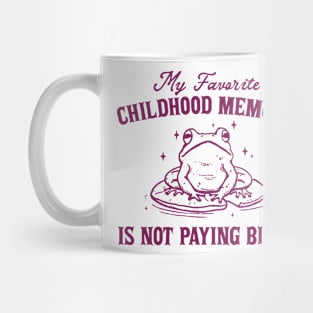 My Favorite Childhood Memory is Not Having to Pay Bills, Funny Meme Shirt, Ironic Mug